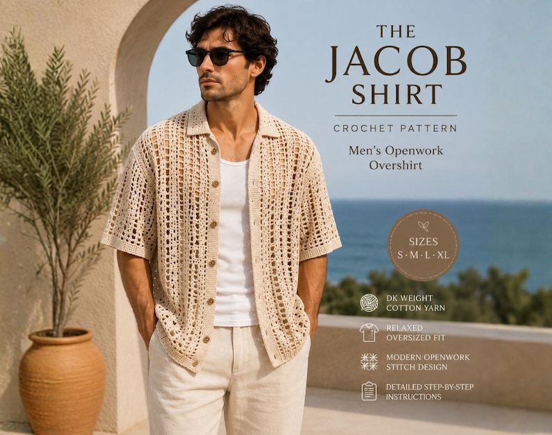 May include: A man wearing a beige, openwork crochet shirt with a collar and button closure. The shirt is part of "The Jacob Shirt" crochet pattern, with sizes S-M-L-XL. The image also includes text about the pattern's features, such as relaxed fit and modern openwork stitch design.