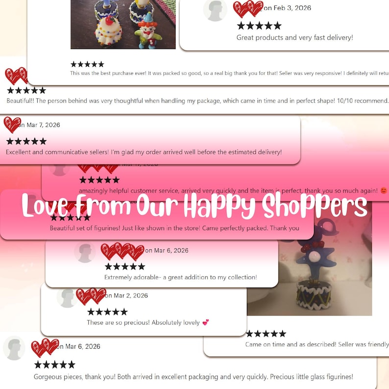 May include: A collage of customer reviews featuring five-star ratings and red heart icons, overlaid with the white text Love From Our Happy Shoppers. The background displays small, colorful glass figurines, including a clown and a cupcake.