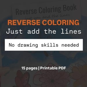 Puede incluir: Un libro para colorear inverso con el título "Reverse Coloring Book" en texto naranja y blanco. La portada del libro presenta el texto "Just add the lines" y "No drawing skills needed". El libro tiene 15 páginas y es un PDF imprimible.