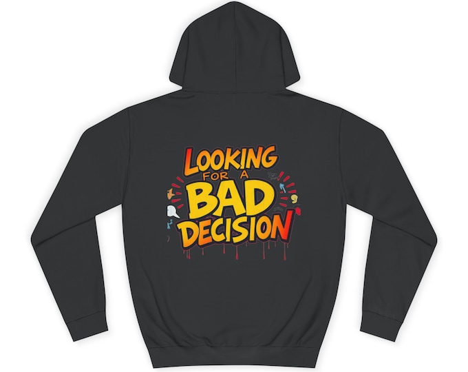 Looking for a Bad Decision Hoodie | Funny Graphic College Sweatshirt