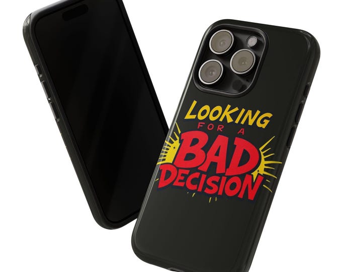 Looking for a Bad Decision Phone Case | Tough Protective Phone Cover