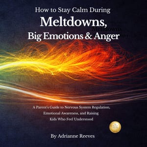 May include: Book cover titled "How to Stay Calm During Meltdowns, Big Emotions & Anger." The design has a dark background with streaks of yellow, orange, and red light. The text "A Parent's Guide..." and the author's name are also visible.