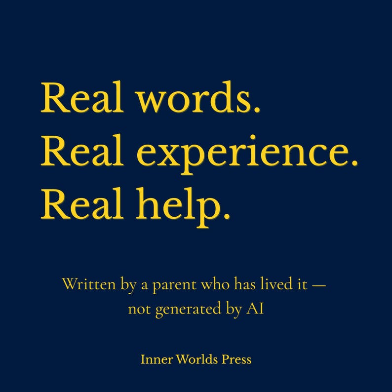 May include: A navy blue graphic with yellow text that reads "Real words. Real experience. Real help." Below, it states "Written by a parent who has lived it - not generated by AI." The text is from Inner Worlds Press.
