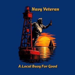 May include: A graphic illustration on a dark blue background featuring a red navigational buoy with a person in a cap standing on it, holding a bottle. The text reads Navy Veteran and A Local Buoy For Good, with a sunset and sailboat in the distance.