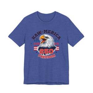 Kaw-Merica 250 Freedom T-Shirt | America 250th Anniversary Tee | Patriotic Eagle Shirt | Fourth of July Gift image 5