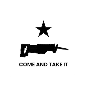 May include: A square graphic design featuring a solid black five-pointed star positioned above a black silhouette of a reciprocating saw. The text "COME AND TAKE IT" is printed in bold black capital letters at the bottom of the white square.