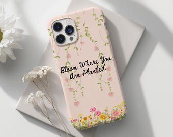 Floral Phone Case Bloom Where You Are Planted, Inspirational Quote Case, Aesthetic Flower iPhone Case, Gift For Her Nature Lover