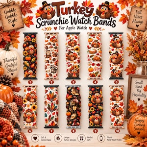 May include: Ten fabric scrunchie watch bands for Apple Watch featuring Thanksgiving themes with turkeys, pumpkins, sunflowers, and autumn leaves. The display includes text labels reading Turkey Scrunchie Watch Bands, Gobble Gobble Style, Fall Vibes Always, Thankful Grateful Blessed, Small Band Big Personality, and Happy Turkey Season.