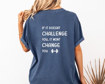 Gym Shirt, Workout Shirt, Fitness Tee, Motivational Gym Shirt, If It Doesn’t Challenge You It Doesn’t Change You, Fitness Apparel