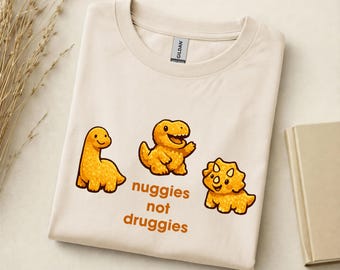 Nuggies Not Druggies Shirt, Funny Dino Nuggets T-Shirt, Sarcastic Mental Health Gift, Cute Aesthetic Graphic Tee, Gift for Food Lovers