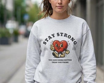 Stay Strong Sweatshirt, Mental Health Pullover, Suicide Awareness, Depression Sweatshirt, Therapy Crewneck, Be Kind To Your Mind