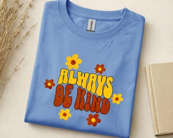 Always Be Kind Shirt,  Inspirational Shirt, Kindness Shirt, Motivational Shirt, Positive Message shirt, Mental health gift shirt