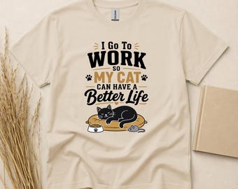 Funny Black Cat Shirt, Black Cat Lover Gift, Cat Mom Shirt, Cat Dad Gift, I Go To Work So My Black Cat Can Have A Better Life Tee