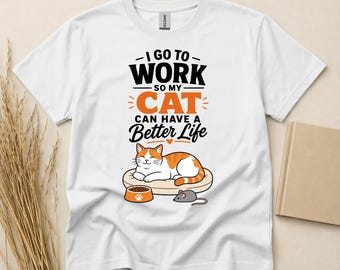 Funny Orange Cat Shirt, Cat Lover Gift, Orange Cat Mom Shirt, Cat Dad Gift, Cute Cat T-Shirt, I Go To Work So My Cat Can Have A Better Life