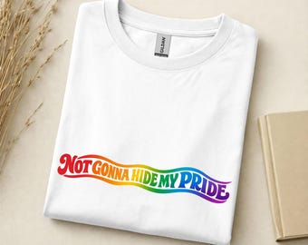 Not Gonna Hide My Pride Shirt, Pride month shirt, cute pride tee, queer girls gift, LGBTQ shirt, raindbow shirt