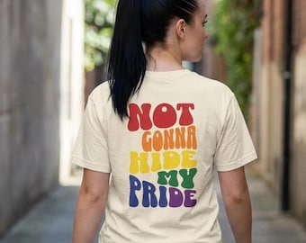 Not Gonna Hide My Pride Shirt, Pride month shirt, cute pride tee, queer girls gift, LGBTQ shirt, raindbow shirt