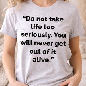 Don't take life too seriously You will never get out of it alive. – Funny Quote PNG JPG