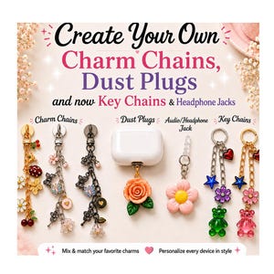 May include: A collection of charm chains, dust plugs, key chains, and headphone jacks. The text reads: Create Your Own Charm Chains, Dust Plugs and now Key Chains & Headphone Jacks. Mix & match your favourite charms. Personalise every device in style.