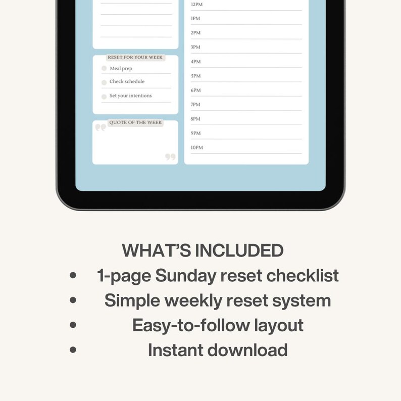 May include: A digital planner displayed on a tablet, featuring a light blue and white design. The screen shows a schedule, a "Reset for Your Week" section, and a "Quote of the Week" section. Below the tablet, the text "WHAT'S INCLUDED" is followed by bullet points.