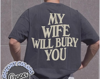 My Wife Will Bury You Comfort Colors Shirt, Husband Gift