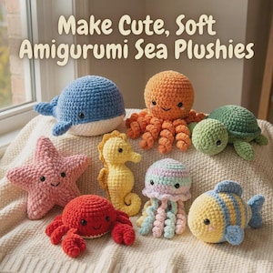 May include: A collection of handmade amigurumi sea plushies, including a blue whale, orange octopus, green turtle, pink starfish, yellow seahorse, red crab, rainbow jellyfish, and yellow and blue fish. The text "Make Cute, Soft Amigurumi Sea Plushies" is at the top.