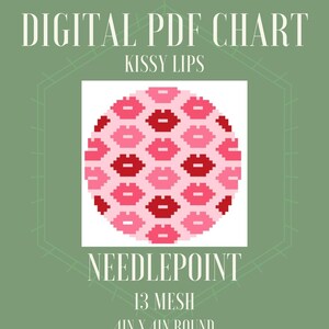 May include: Digital PDF chart for needlepoint featuring a design of kissy lips in shades of pink and red. The chart is 4 inches by 4 inches round, with 13 mesh. The text "NORTH STAR NDLPT" and "DIGITAL PDF CHART" are at the top.