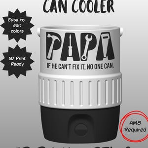 May include: A white and black 12oz standard can cooler 3D print file. The design features the word PAPA with tool silhouettes for letters and the text IF HE CAN'T FIX IT, NO ONE CAN. Includes text labels Easy to edit colours, 3D Print Ready, AMS Required, and 3D Printing STL & 3MF Files.