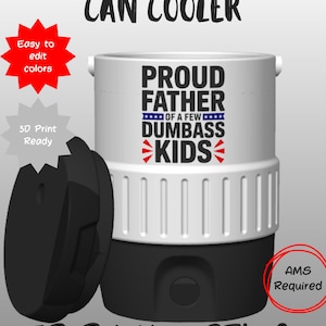 May include: A 12oz standard can cooler 3D printing file set. The white cooler features black and red text reading PROUD FATHER OF A FEW DUMBASS KIDS. Includes a black lid, Easy to edit colours, 3D Print Ready, and AMS Required labels.