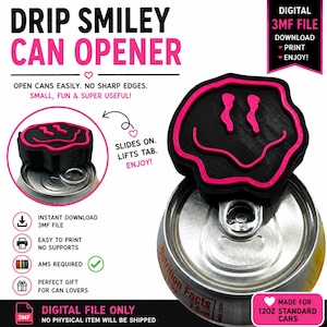 May include: A black and pink 3D printed drip smiley can opener designed for 12oz standard cans. The text reads DRIP SMILEY CAN OPENER, DIGITAL 3MF FILE, DOWNLOAD PRINT ENJOY, OPEN CANS EASILY. NO SHARP EDGES. SMALL, FUN & SUPER USEFUL, SLIDES ON. LIFTS TAB. ENJOY, INSTANT DOWNLOAD 3MF FILE, EASY TO PRINT NO SUPPORTS, AMS REQUIRED, PERFECT GIFT FOR CAN LOVERS, DIGITAL FILE ONLY NO PHYSICAL ITEM WILL BE SHIPPED, MADE FOR 12OZ STANDARD CANS.