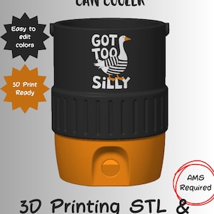 May include: A black and orange 12oz standard can cooler with a graphic of a goose wearing a striped shirt and the text GOT TOO SILLY. The image includes text labels Easy to edit colours, 3D Print Ready, AMS Required, and 3D Printing STL & 3MF Files.