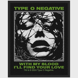 May include: A rectangular black fabric patch featuring a high-contrast white graphic of a face obscured by tangled branches. The text TYPE O NEGATIVE appears in green at the top, with WITH MY BLOOD I'LL FIND YOUR LOVE in green at the bottom.