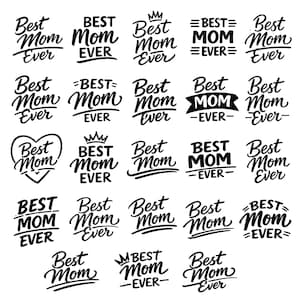 May include: A collection of black and white "Best Mom Ever" designs in various styles. Some feature crowns, hearts, and decorative elements. The text is in a handwritten script font, perfect for Mother's Day gifts or crafts.