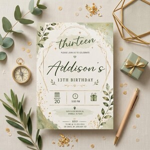 May include: A rectangular birthday invitation card featuring sage green watercolor accents, gold geometric lines, and botanical leaf illustrations. The text reads: thirteen, Addison's 13TH BIRTHDAY, AUGUST 20, 5:00 PM, 5678 SILVER MOON LN, SPARKLE, TX 75001, and RSVP details.