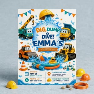May include: A birthday invitation card featuring construction vehicles, water splashes, and a pool with a beach ball and rubber duck. Text reads: DIG, DUMP & DIVE! EMMA'S 5TH BIRTHDAY! Includes event details for May 20, 2:00 PM - 5:00 PM at Riverstone Yard.
