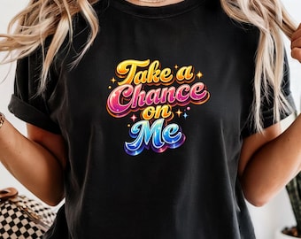 Take A Chance On Me Shirt, buntes Retro-Zitat-T-Shirt, motivierendes Retro-Shirt, positives Botschaften-Shirt, niedliches Vintage-Stil-T-Shirt