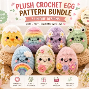 May include: A collection of seven plush crochet egg patterns in various colors and designs, including a chick, rainbow, and frog. The text reads "PLUSH CROCHET EGG PATTERN BUNDLE" and "7 UNIQUE DESIGNS". The eggs are handmade with love and are beginner friendly.
