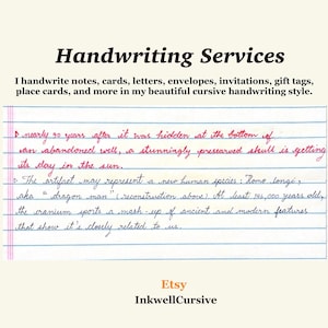 May include: Handwriting Services advertisement featuring a sample of cursive text on lined paper. The text reads: Handwriting Services. I handwrite notes, cards, letters, envelopes, invitations, gift tags, place cards, and more in my beautiful cursive handwriting style. Etsy InkwellCursive.