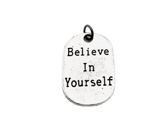 Pewter BELIEVE in YOURSELF Dog Tag Style Charm - Add ONE (1) Believe in Yourself Charm to your Necklace or Wrap Bracelet - 1 Charm Only