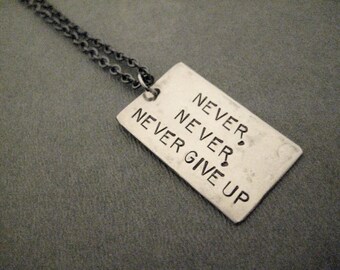 NEVER, NEVER, NEVER Give Up Necklace  - Inspirational and Motivational Necklace - Winston Churchill Quote Necklace - Never Fail - Don't Quit