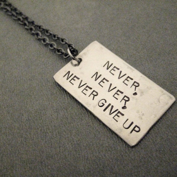 NEVER, NEVER, NEVER Give Up Necklace  - Inspirational and Motivational Necklace - Winston Churchill Quote Necklace - Never Fail - Don't Quit