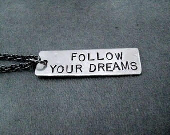 Follow Your Dreams Necklace: Hand Stamped Nickel Silver Pendant