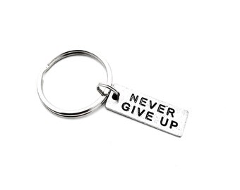 NEVER GIVE UP Pewter Key Chain / Bag Tag - Ball Chain or Key Ring - Inspirational Key Ring - Motivational Bag Tag - Don't Stop - Don't Quit