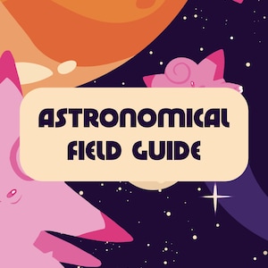 Puede incluir: Una etiqueta rectangular beige con el texto azul oscuro ASTRONOMICAL FIELD GUIDE centrado sobre un fondo espacial morado oscuro que muestra un gran planeta naranja, estrellas blancas dispersas y criaturas rosas flotando.