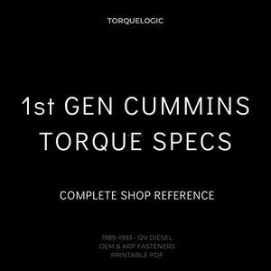 May include: A black background with white text. The top reads "TORQUELOGIC". The text "1st GEN CUMMINS TORQUE SPECS" is centered. Below, "COMPLETE SHOP REFERENCE" is displayed. At the bottom, it lists "1989-1993 - 12V DIESEL OEM & ARP FASTENERS PRINTABLE PDF".