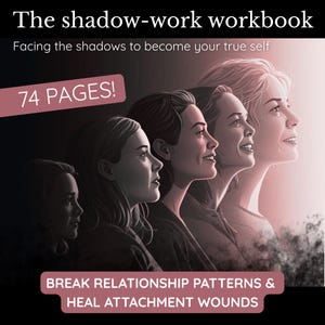 May include: A workbook titled "The shadow-work workbook" with the tagline "Facing the shadows to become your true self." The cover features a series of women's profiles. The text "74 PAGES!" is displayed. The bottom banner reads "BREAK RELATIONSHIP PATTERNS & HEAL ATTACHMENT WOUNDS."