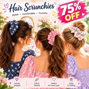 May include: Three hair scrunchies in navy blue, pink, and white floral patterns. The text reads Hair Scrunchies, 75% OFF, Stylish, Comfortable, Everyday, Trendy Designs, Soft & Gentle, Perfect for Every Look, and Great for Gifting with heart icons.