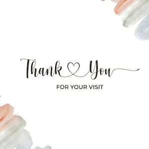 May include: A white card with the words "Thank You" in a handwritten font, with a heart replacing the "o" in "You." The phrase "FOR YOUR VISIT" is below. Watercolor brushstrokes in pastel colors are in the corners.