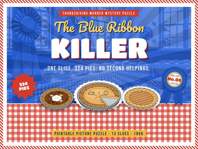 May include: A Thanksgiving murder mystery puzzle titled The Blue Ribbon Killer, featuring a red and white checkered tablecloth, three illustrated pies, a blue ribbon badge labelled No.06, and the text One slice. 324 pies. No second helpings.