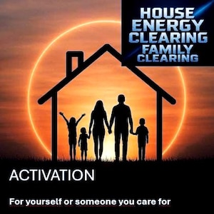 May include: Silhouette of a family standing inside a house shape against a sunset backdrop. The image includes the text "HOUSE ENERGY CLEARING FAMILY CLEARING" and "ACTIVATION". The phrase "For yourself or someone you care for" is also included.
