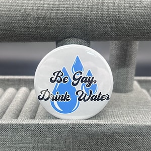 Be Gay Drink Water Pin Button | Funny Pride Pin | LGBTQ Rainbow Button
